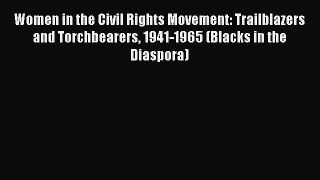 Read Women in the Civil Rights Movement: Trailblazers and Torchbearers 1941-1965 (Blacks in