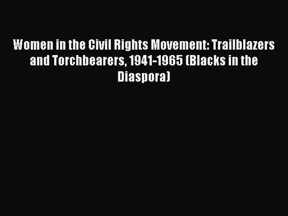 Read Women in the Civil Rights Movement: Trailblazers and Torchbearers 1941-1965 (Blacks in