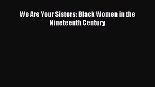 Read We Are Your Sisters: Black Women in the Nineteenth Century Ebook Free