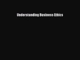 Read Understanding Business Ethics Ebook Free