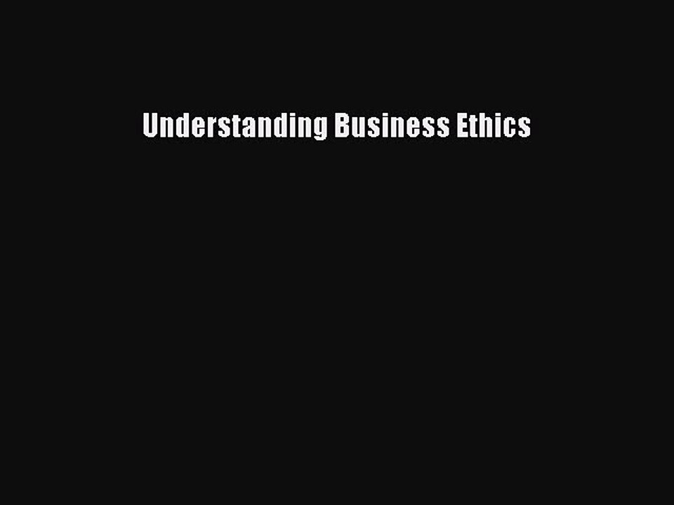 Read Understanding Business Ethics Ebook Free
