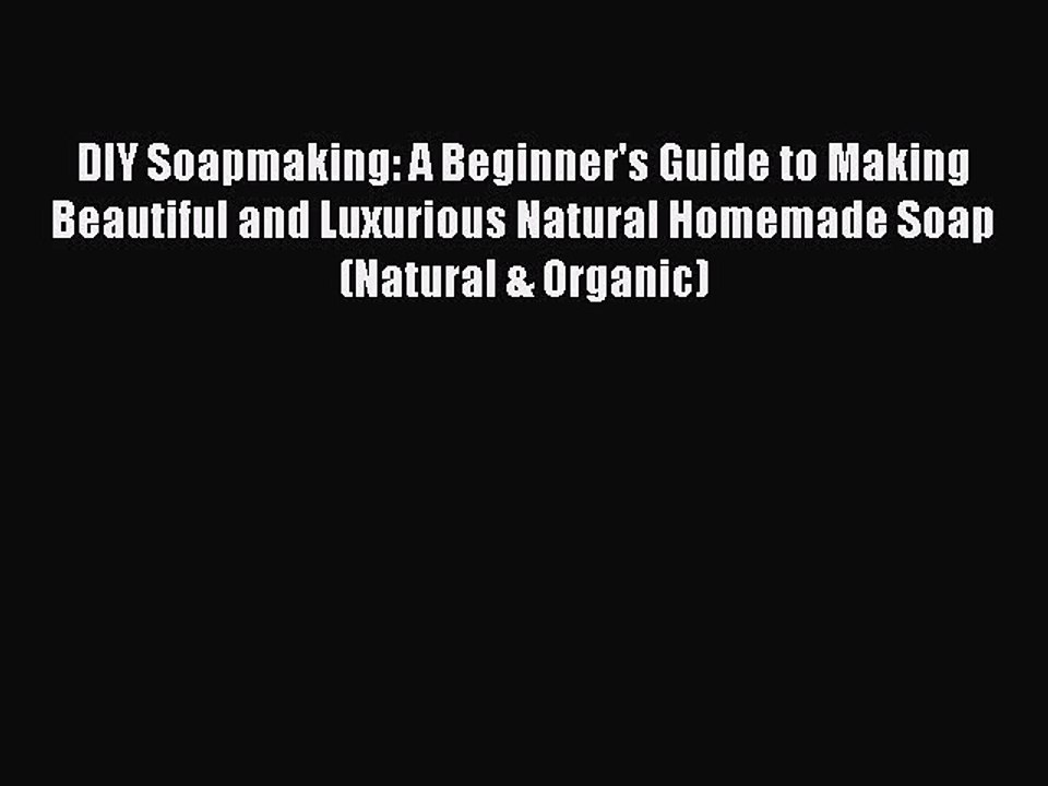 Read DIY Soapmaking: A Beginner's Guide to Making Beautiful and Luxurious Natural Homemade