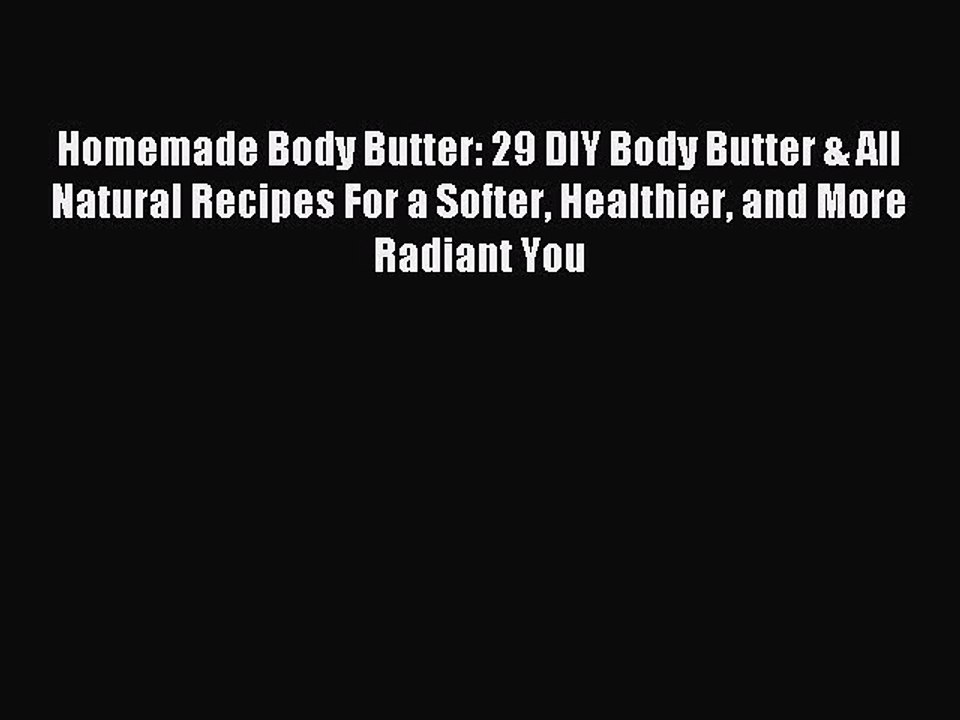 Read Homemade Body Butter: 29 DIY Body Butter & All Natural Recipes For a Softer Healthier