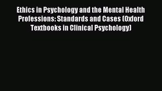 Read Ethics in Psychology and the Mental Health Professions: Standards and Cases (Oxford Textbooks