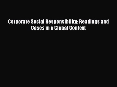 Read Corporate Social Responsibility: Readings and Cases in a Global Context Ebook Free