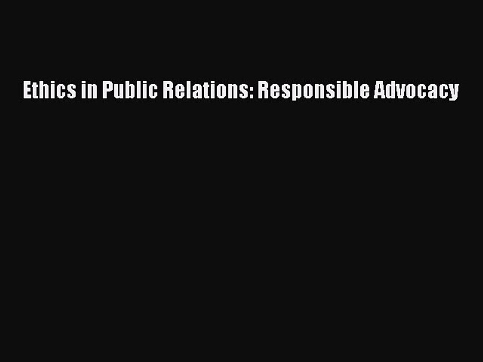 Download Ethics in Public Relations: Responsible Advocacy PDF Free