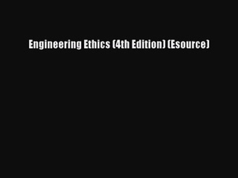 Read Engineering Ethics (4th Edition) (Esource) Ebook Free