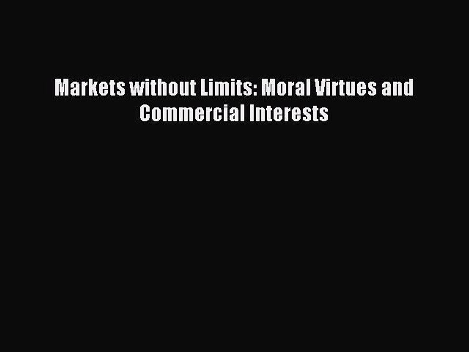 Download Markets without Limits: Moral Virtues and Commercial Interests Ebook Free
