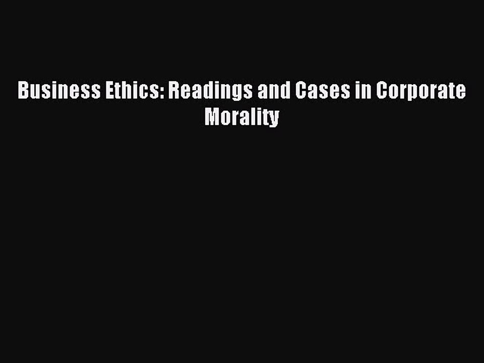 Download Business Ethics: Readings and Cases in Corporate Morality PDF Online