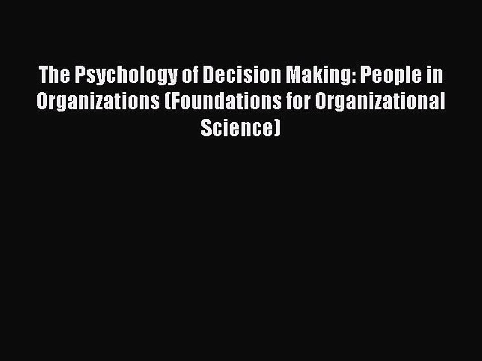 Read The Psychology of Decision Making: People in Organizations (Foundations for Organizational
