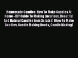 Read Homemade Candles: How To Make Candles At Home - DIY Guide To Making Luxurious Beautiful