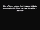 Read Diet & Fitness Journal: Your Personal Guide to Optimum Health (Diary Exercise) (Little