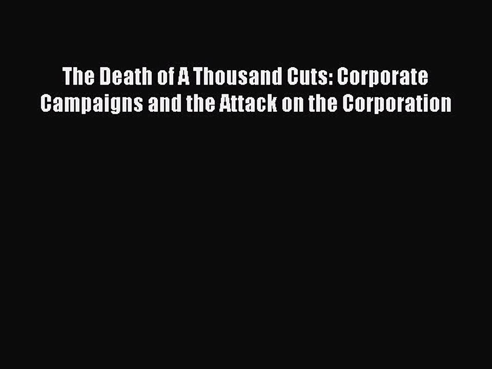 Read The Death of A Thousand Cuts: Corporate Campaigns and the Attack on the Corporation Ebook