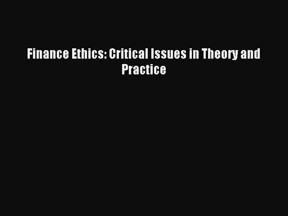 Read Finance Ethics: Critical Issues in Theory and Practice Ebook Free