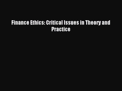 Read Finance Ethics: Critical Issues in Theory and Practice Ebook Free