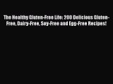 Read The Healthy Gluten-Free Life: 200 Delicious Gluten-Free Dairy-Free Soy-Free and Egg-Free