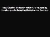 Download Betty Crocker Diabetes Cookbook: Great-tasting Easy Recipes for Every Day (Betty Crocker