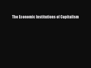 Download The Economic Institutions of Capitalism PDF Free