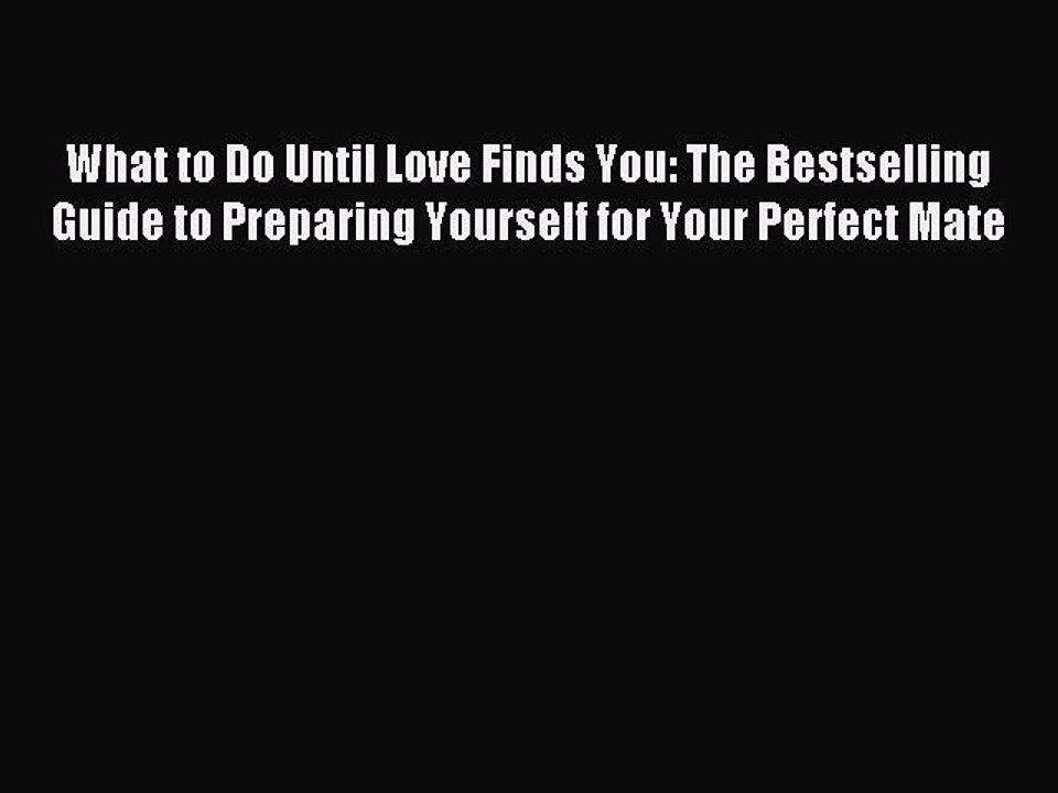 Read What to Do Until Love Finds You: The Bestselling Guide to Preparing Yourself for Your
