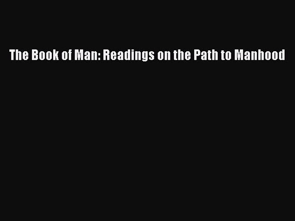 Read The Book of Man: Readings on the Path to Manhood Ebook Free