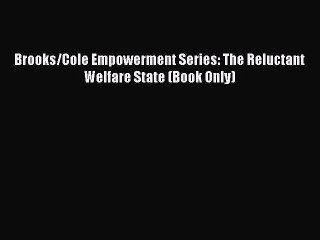 (PDF Download ) Brooks/Cole Empowerment Series: The Reluctant Welfare State (Book Only)  [Download]