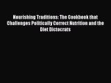 Read Nourishing Traditions: The Cookbook that Challenges Politically Correct Nutrition and