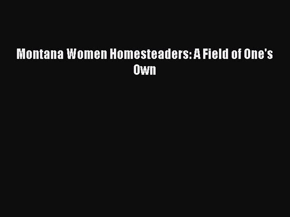 Read Montana Women Homesteaders: A Field of One's Own Ebook Free
