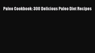 Read Paleo Cookbook: 300 Delicious Paleo Diet Recipes Ebook