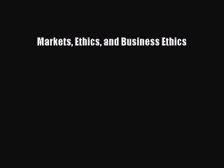 Read Markets Ethics and Business Ethics Ebook Free
