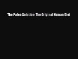 Read The Paleo Solution: The Original Human Diet Ebook