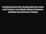 Read The Adrenal Reset Diet: Strategically Cycle Carbs and Proteins to Lose Weight Balance