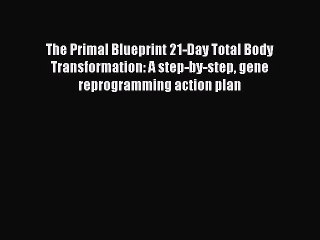 [PDF] The Primal Blueprint 21-Day Total Body Transformation: A step-by-step gene reprogramming