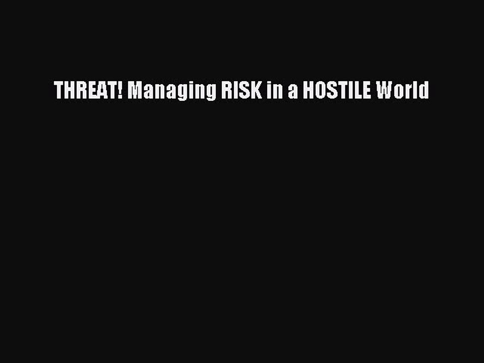Read THREAT! Managing RISK in a HOSTILE World Ebook Free
