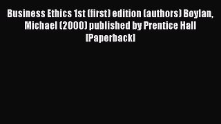 Download Business Ethics 1st (first) edition (authors) Boylan Michael (2000) published by Prentice