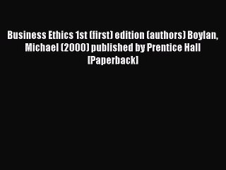 Download Business Ethics 1st (first) edition (authors) Boylan Michael (2000) published by Prentice