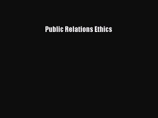 Read Public Relations Ethics Ebook Free