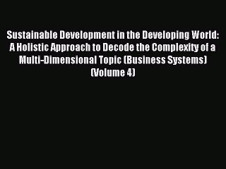 Read Sustainable Development in the Developing World: A Holistic Approach to Decode the Complexity