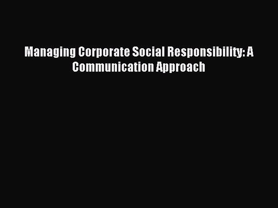 Read Managing Corporate Social Responsibility: A Communication Approach Ebook Free