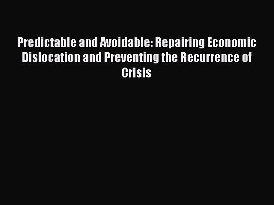 Read Predictable and Avoidable: Repairing Economic Dislocation and Preventing the Recurrence