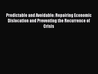 Read Predictable and Avoidable: Repairing Economic Dislocation and Preventing the Recurrence
