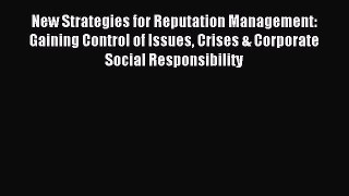 Read New Strategies for Reputation Management: Gaining Control of Issues Crises & Corporate