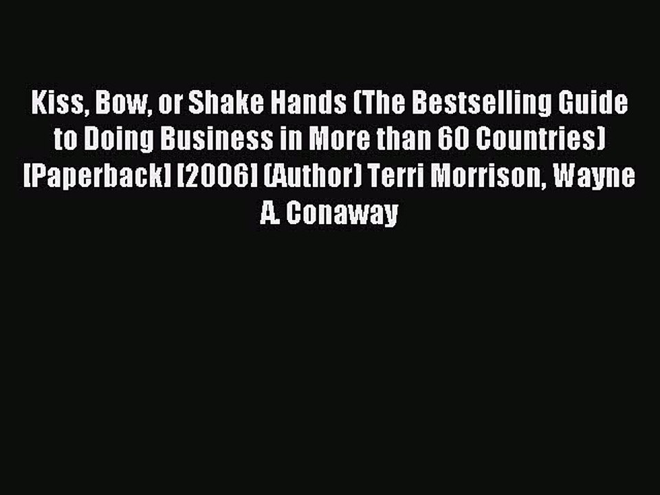 Download Kiss Bow or Shake Hands (The Bestselling Guide to Doing Business in More than 60 Countries)