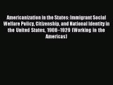 Read Americanization in the States: Immigrant Social Welfare Policy Citizenship and National