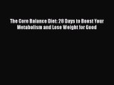 [PDF] The Core Balance Diet: 28 Days to Boost Your Metabolism and Lose Weight for Good [Read]