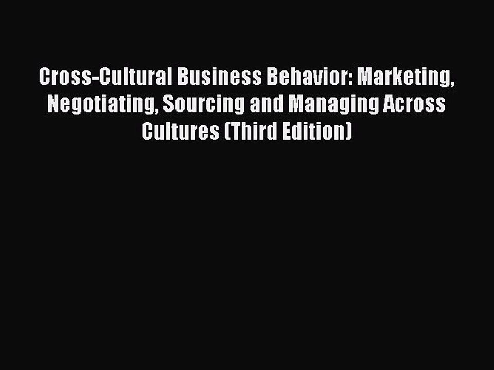 Read Cross-Cultural Business Behavior: Marketing Negotiating Sourcing and Managing Across Cultures