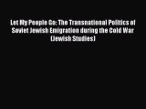Read Let My People Go: The Transnational Politics of Soviet Jewish Emigration during the Cold