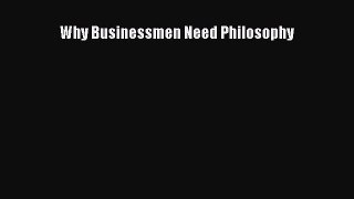 Read Why Businessmen Need Philosophy Ebook Free