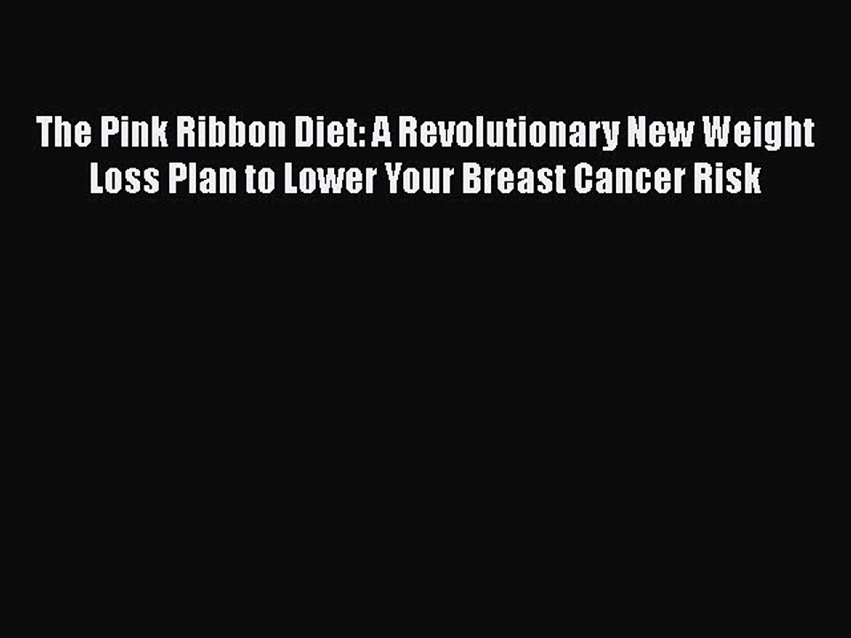 [PDF] The Pink Ribbon Diet: A Revolutionary New Weight Loss Plan to Lower Your Breast Cancer