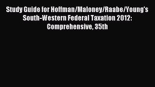 Read Study Guide for Hoffman/Maloney/Raabe/Young's South-Western Federal Taxation 2012: Comprehensive