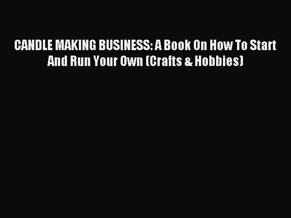 Read CANDLE MAKING BUSINESS: A Book On How To Start And Run Your Own (Crafts & Hobbies) PDF